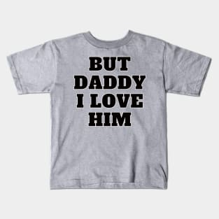 But Daddy I Love Him Kids T-Shirt